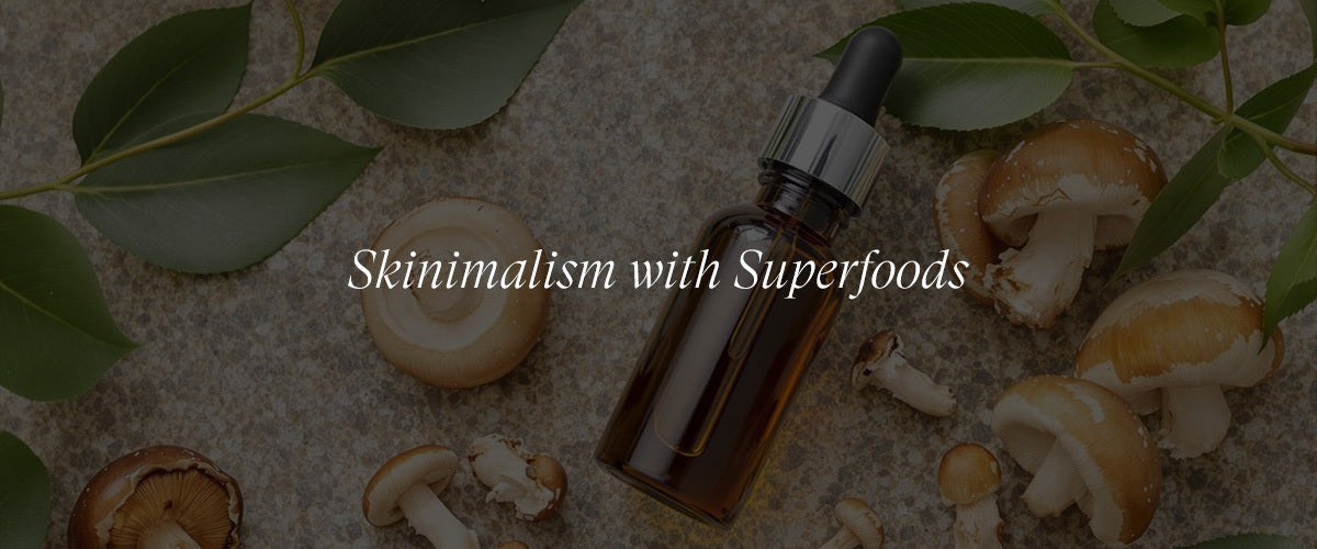 Skinimalism with Superfoods: The Role of Mushroom Serums in Simplified Routines