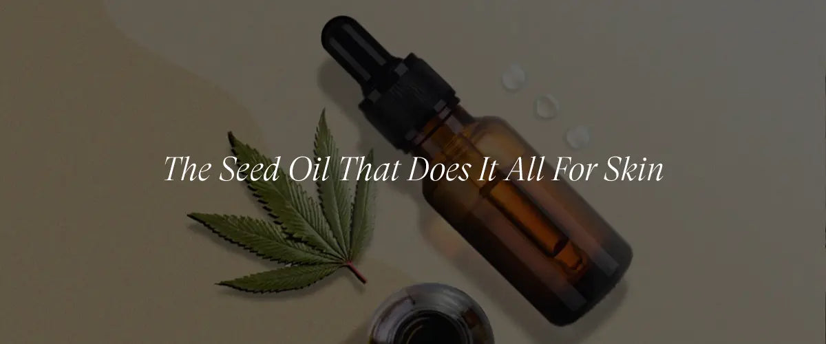 Hemp Seed Oil for Balancing Oily and Dry Skin