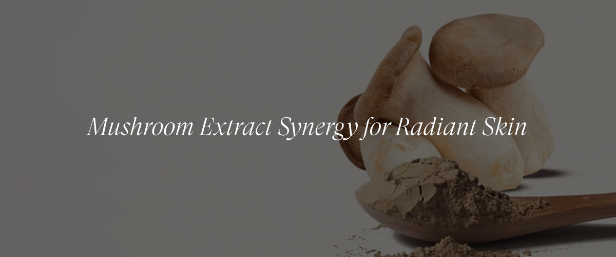 The Synergistic Effects of Combining Mushroom Extracts in Skincare Formulations