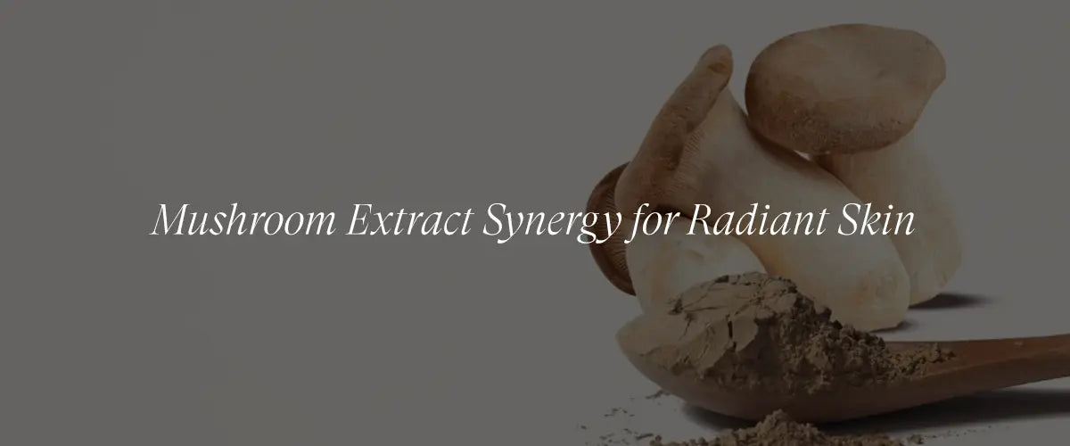 The Synergistic Effects of Combining Mushroom Extracts in Skincare Formulations
