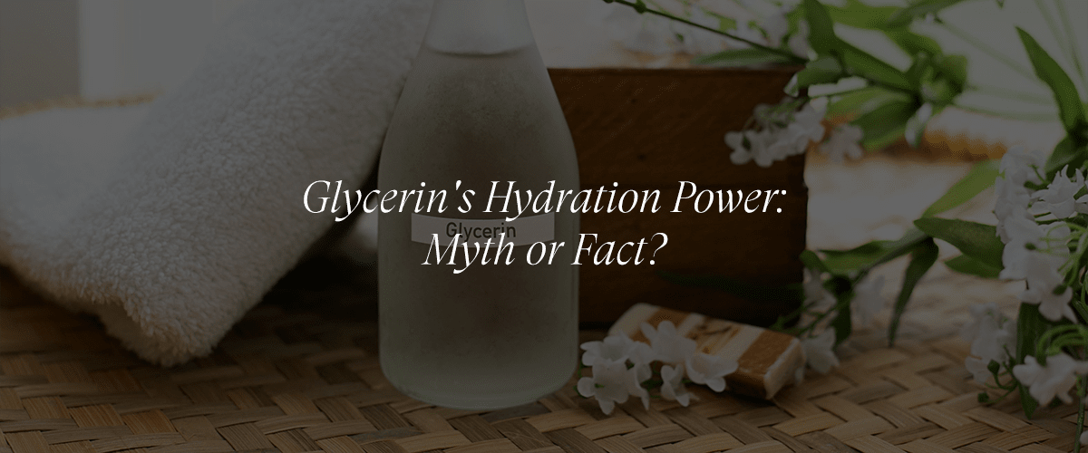The Benefits of Glycerin for Hydrating Skin