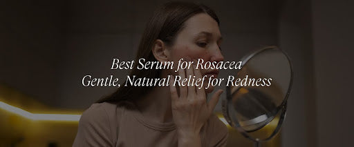 Best Serum for Rosacea: Gentle, Natural Relief for Redness